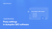 Proxy settings in Autopilot SEO software