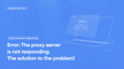 Error  The proxy server is not responding The solution to the problem